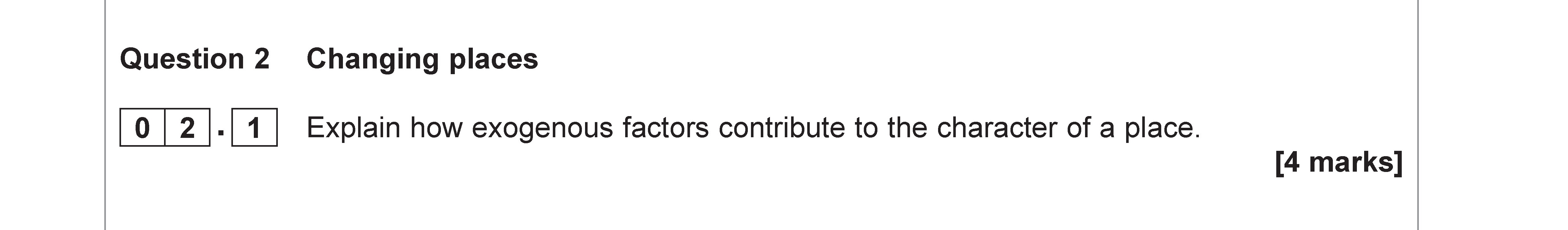 Explain-how-exogenous-factors-contribute-to-the-character-of-a-place-AQA-A-Level Geography-Question 2-2019-Paper 2.png